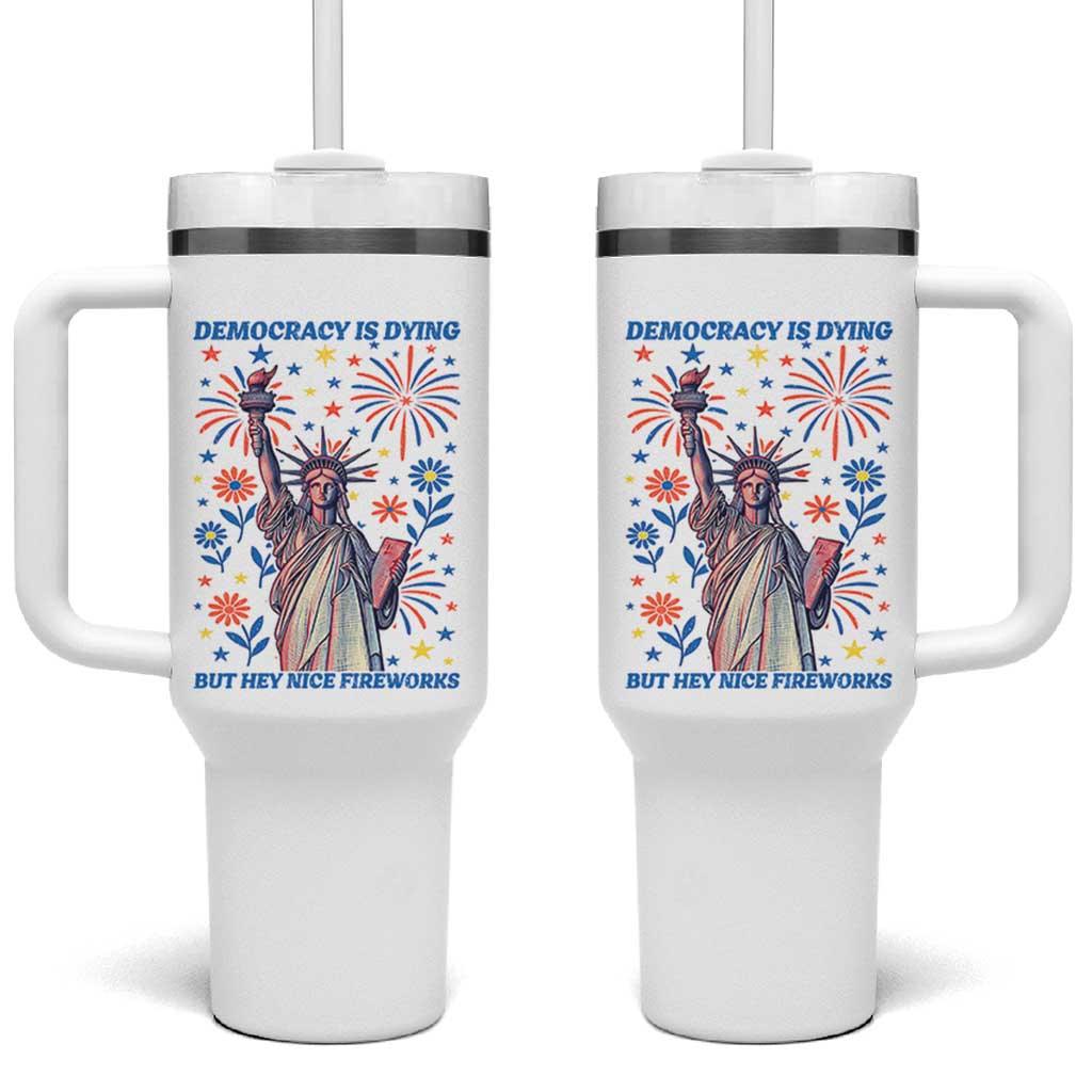 Funny Democracy Is Dying But Hey Nice Fireworks Tumbler With Handle Statue of Liberty Red and White Patriotic 4th of July