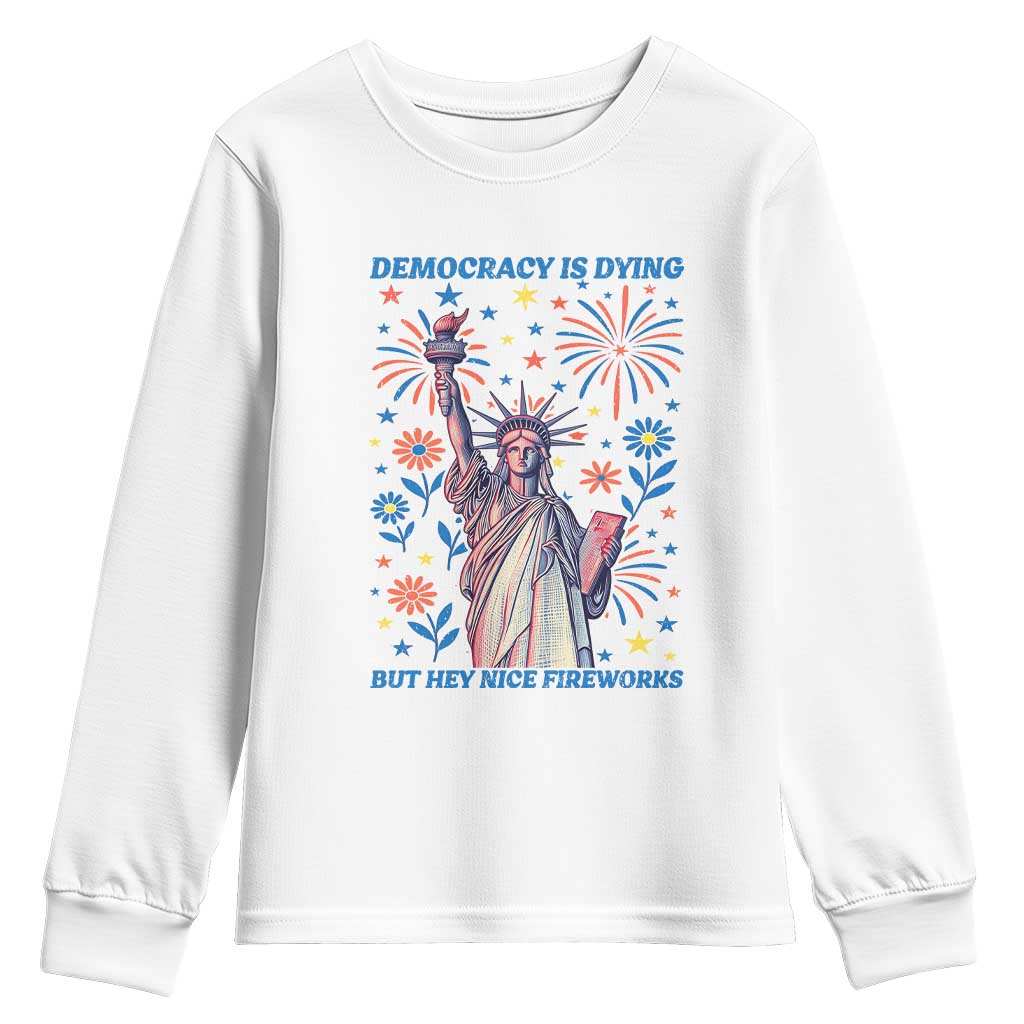 Funny Democracy Is Dying But Hey Nice Fireworks Youth Sweatshirt Statue of Liberty Red and White Patriotic 4th of July