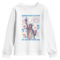 Funny Democracy Is Dying But Hey Nice Fireworks Youth Sweatshirt Statue of Liberty Red and White Patriotic 4th of July
