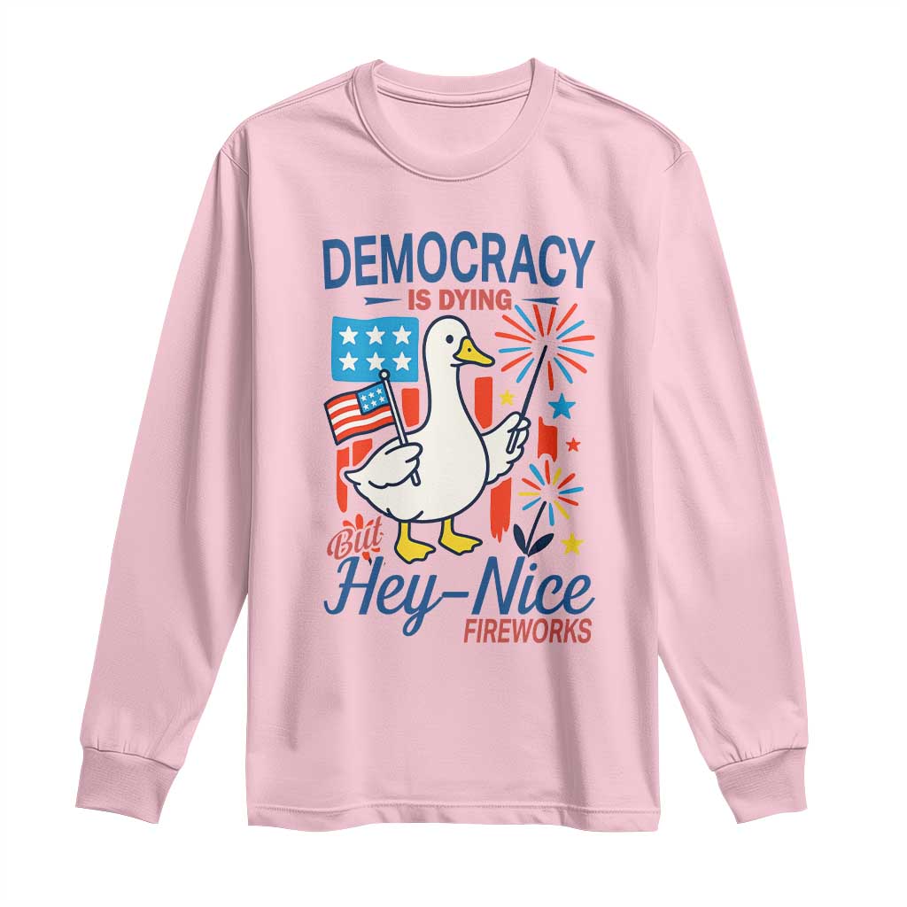 Funny Patriotic Goose Holding Firework Long Sleeve Shirt Funny Democracy Is Dying But Hey Nice Fireworks 4th Of July