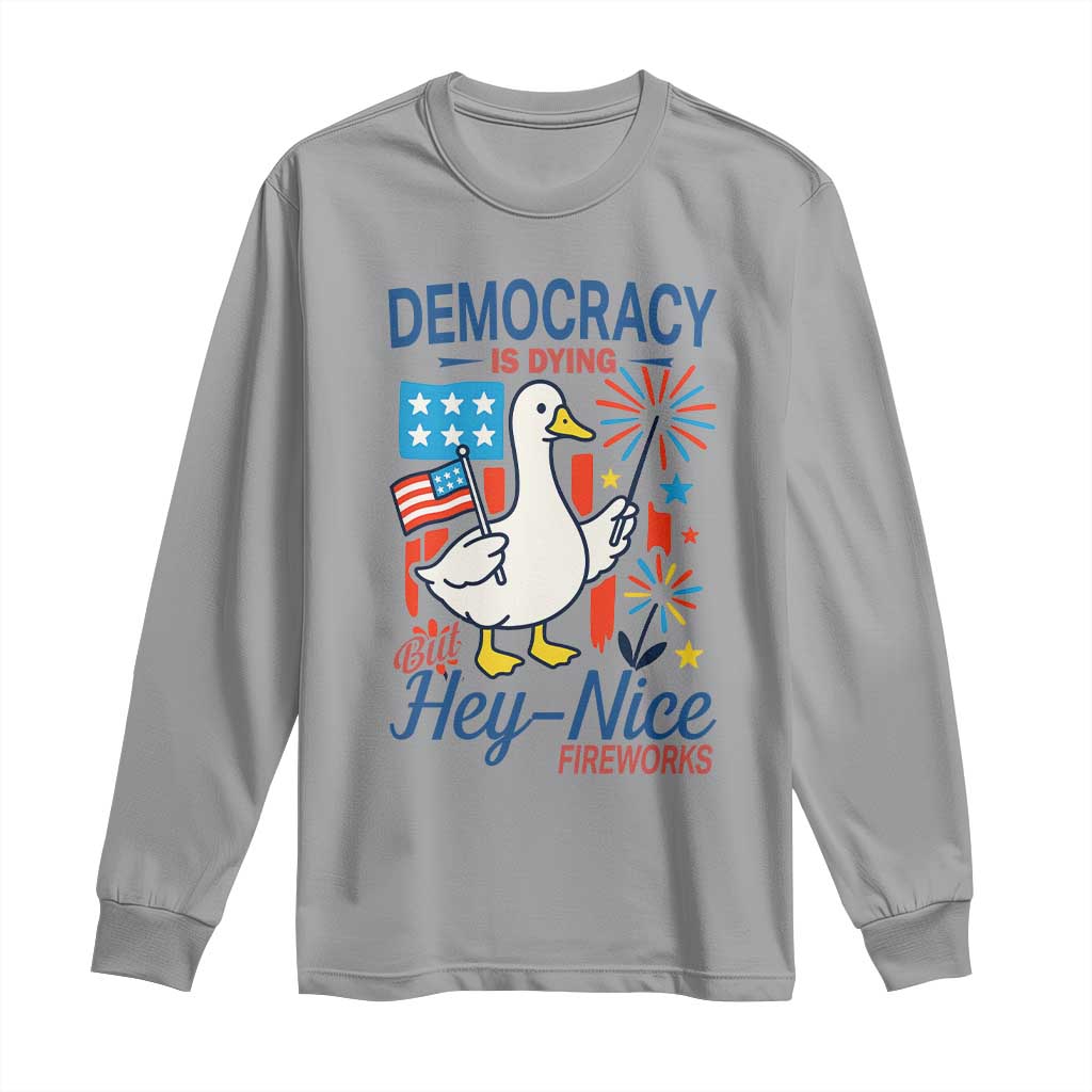 Funny Patriotic Goose Holding Firework Long Sleeve Shirt Funny Democracy Is Dying But Hey Nice Fireworks 4th Of July