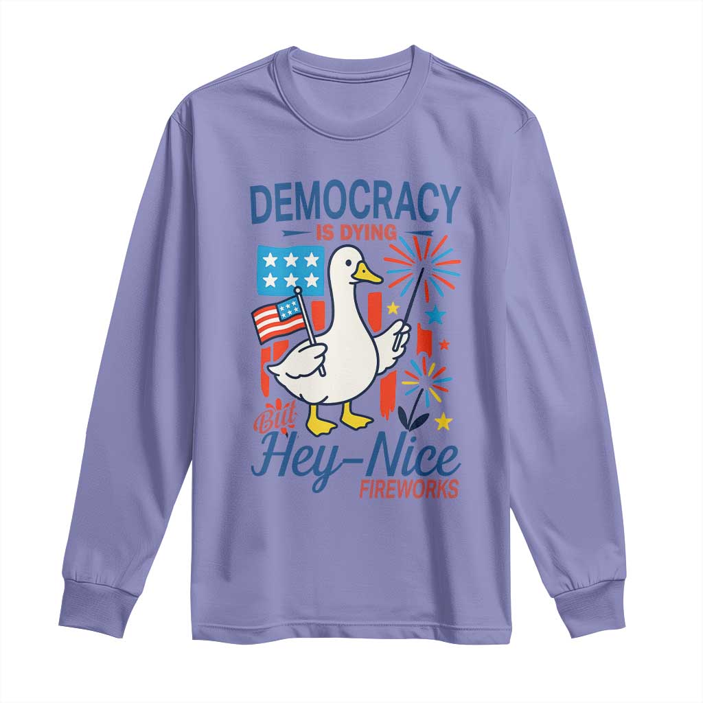 Funny Patriotic Goose Holding Firework Long Sleeve Shirt Funny Democracy Is Dying But Hey Nice Fireworks 4th Of July