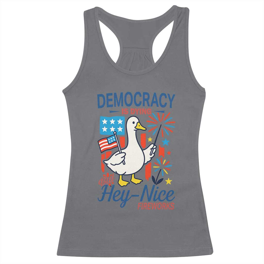 Funny Patriotic Goose Holding Firework Racerback Tank Top Funny Democracy Is Dying But Hey Nice Fireworks 4th Of July