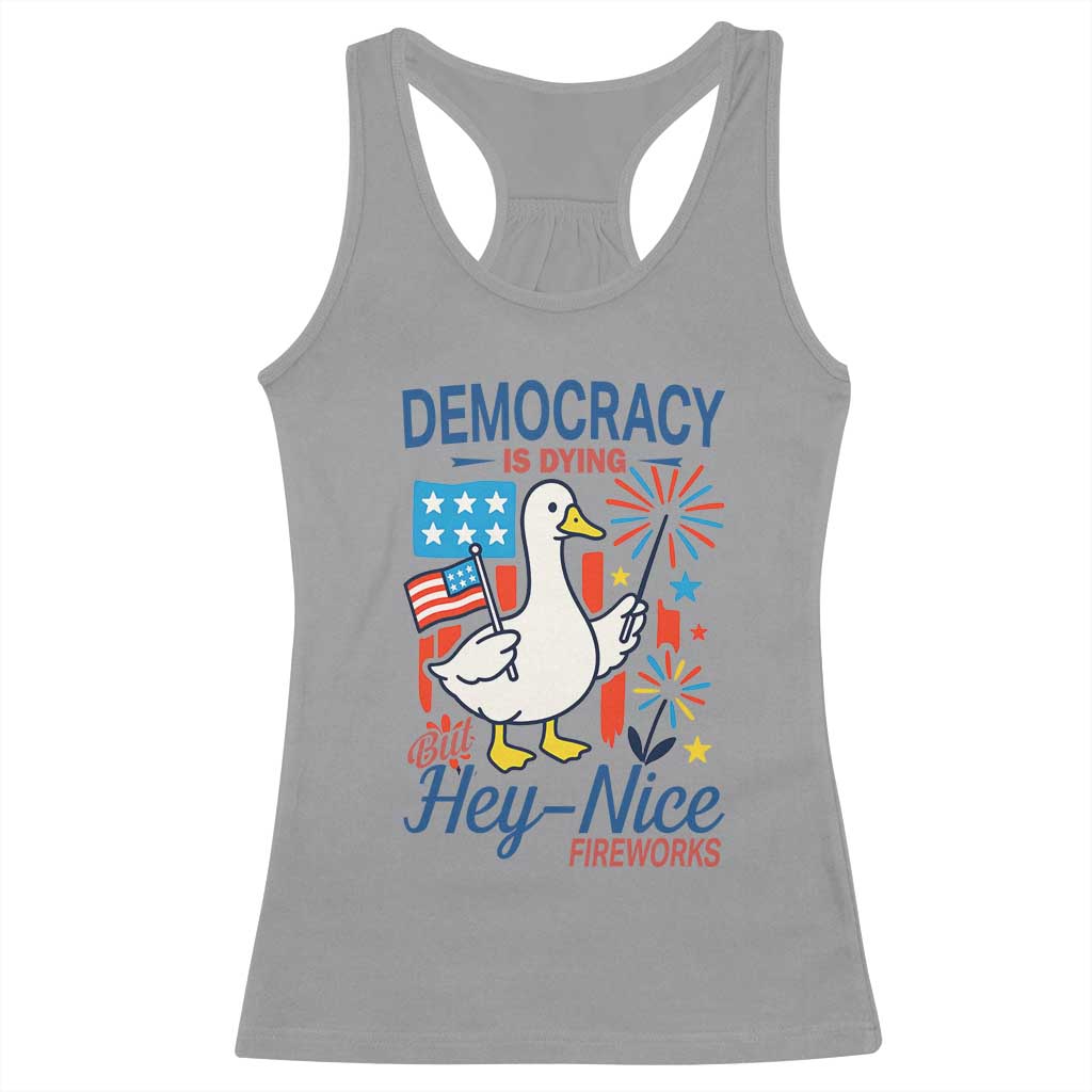 Funny Patriotic Goose Holding Firework Racerback Tank Top Funny Democracy Is Dying But Hey Nice Fireworks 4th Of July
