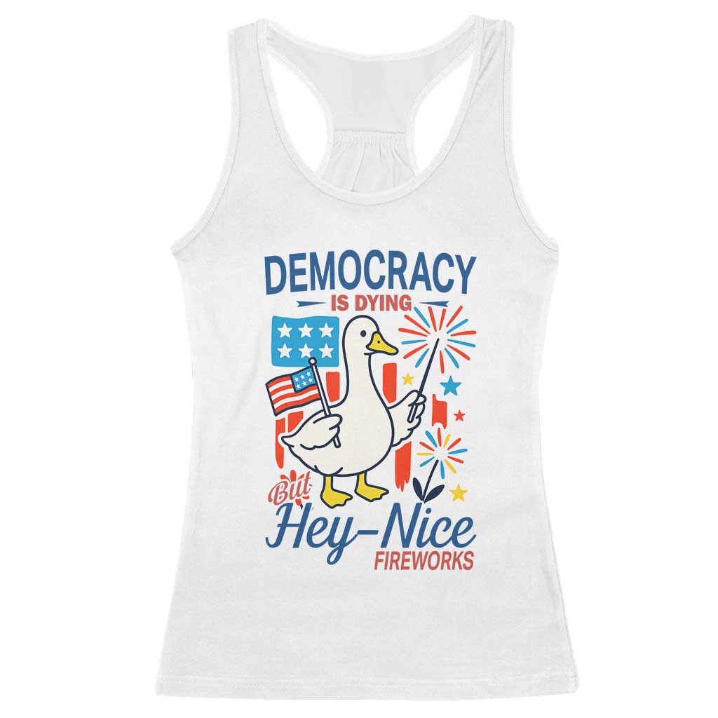 Funny Patriotic Goose Holding Firework Racerback Tank Top Funny Democracy Is Dying But Hey Nice Fireworks 4th Of July