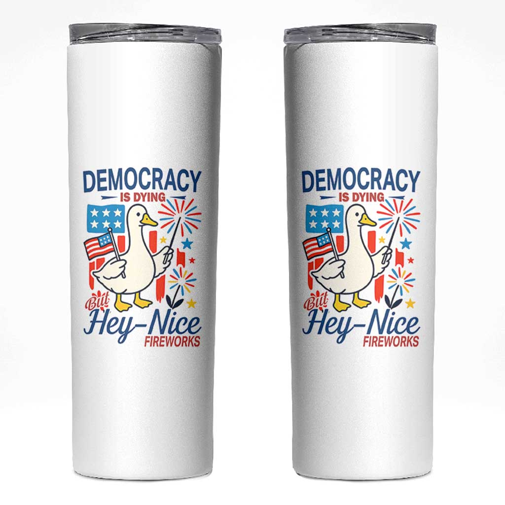 Funny Patriotic Duck Holding Firework Skinny Tumbler Funny Democracy Is Dying But Hey Nice Fireworks 4th Of July