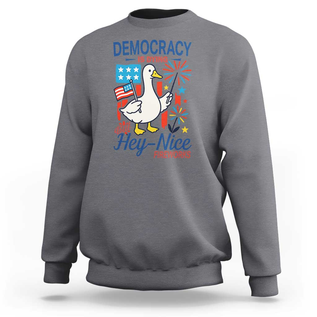 Funny Patriotic Goose Holding Firework Sweatshirt Funny Democracy Is Dying But Hey Nice Fireworks 4th Of July