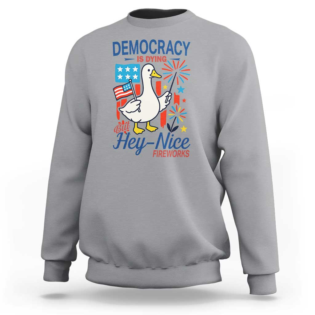 Funny Patriotic Goose Holding Firework Sweatshirt Funny Democracy Is Dying But Hey Nice Fireworks 4th Of July