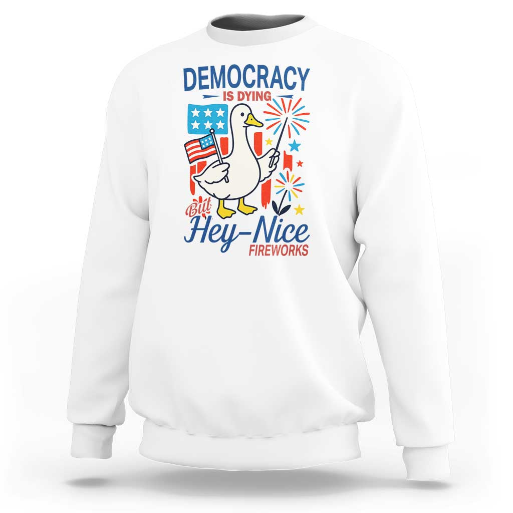 Funny Patriotic Goose Holding Firework Sweatshirt Funny Democracy Is Dying But Hey Nice Fireworks 4th Of July