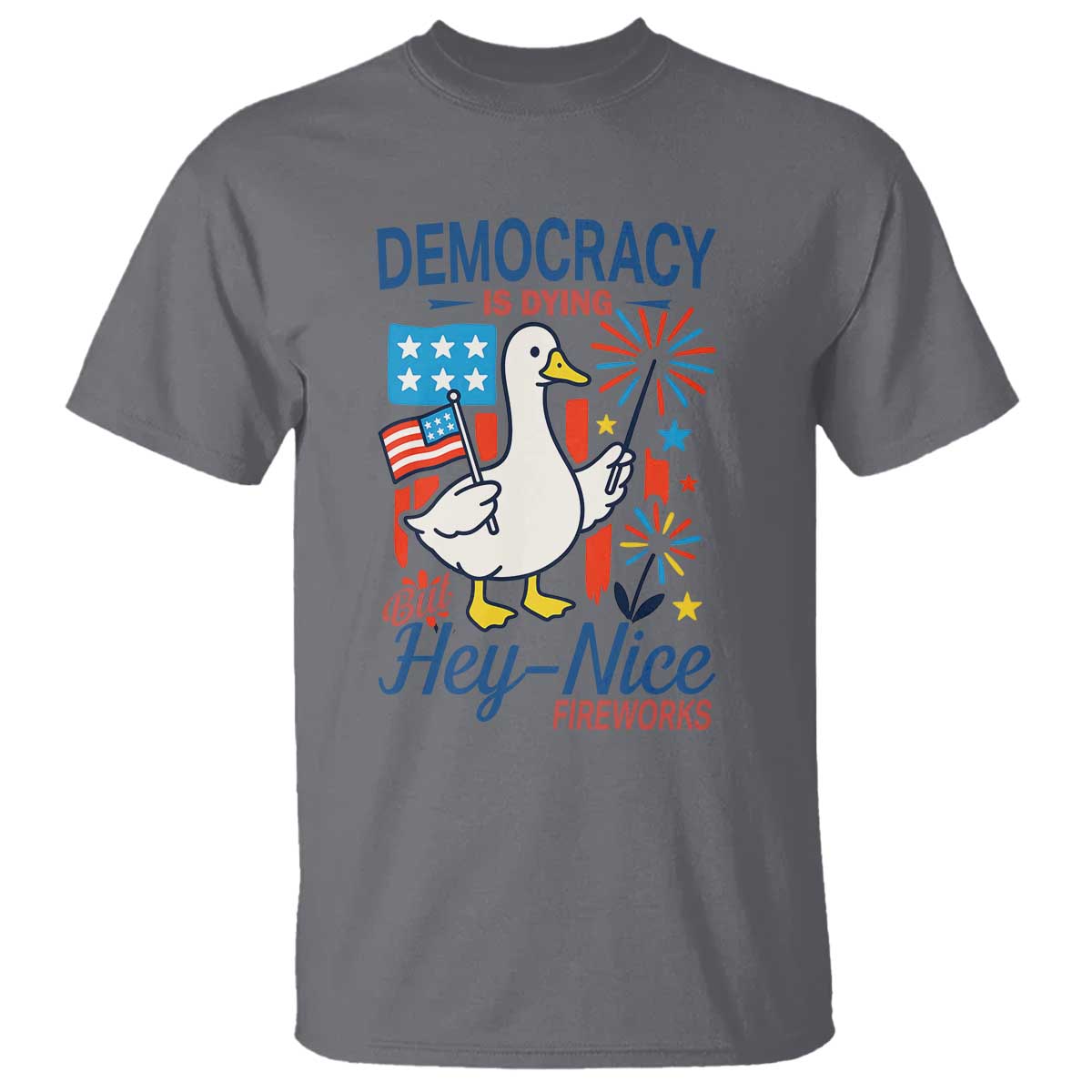 Funny Patriotic Goose Holding Firework T Shirt Funny Democracy Is Dying But Hey Nice Fireworks 4th Of July