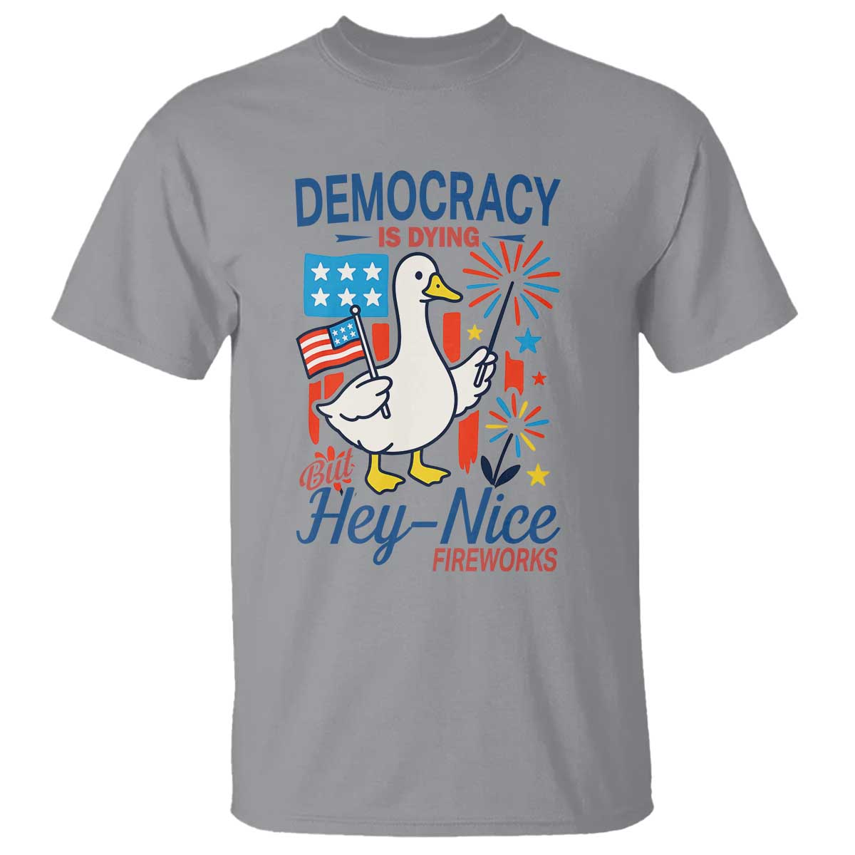 Funny Patriotic Goose Holding Firework T Shirt Funny Democracy Is Dying But Hey Nice Fireworks 4th Of July
