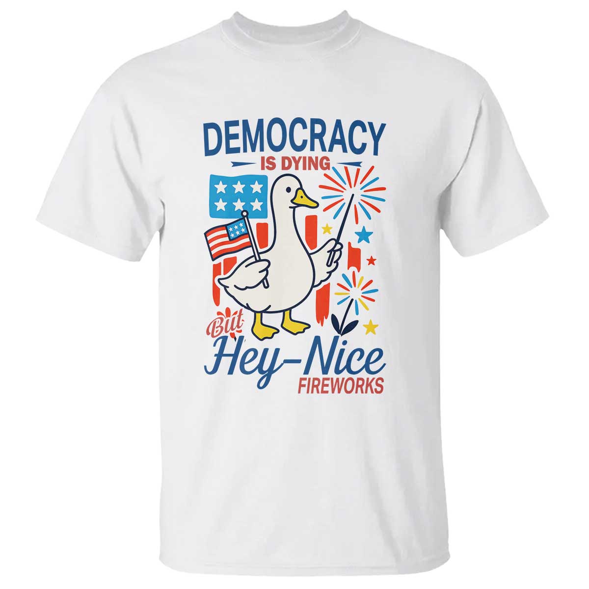 Funny Patriotic Goose Holding Firework T Shirt Funny Democracy Is Dying But Hey Nice Fireworks 4th Of July