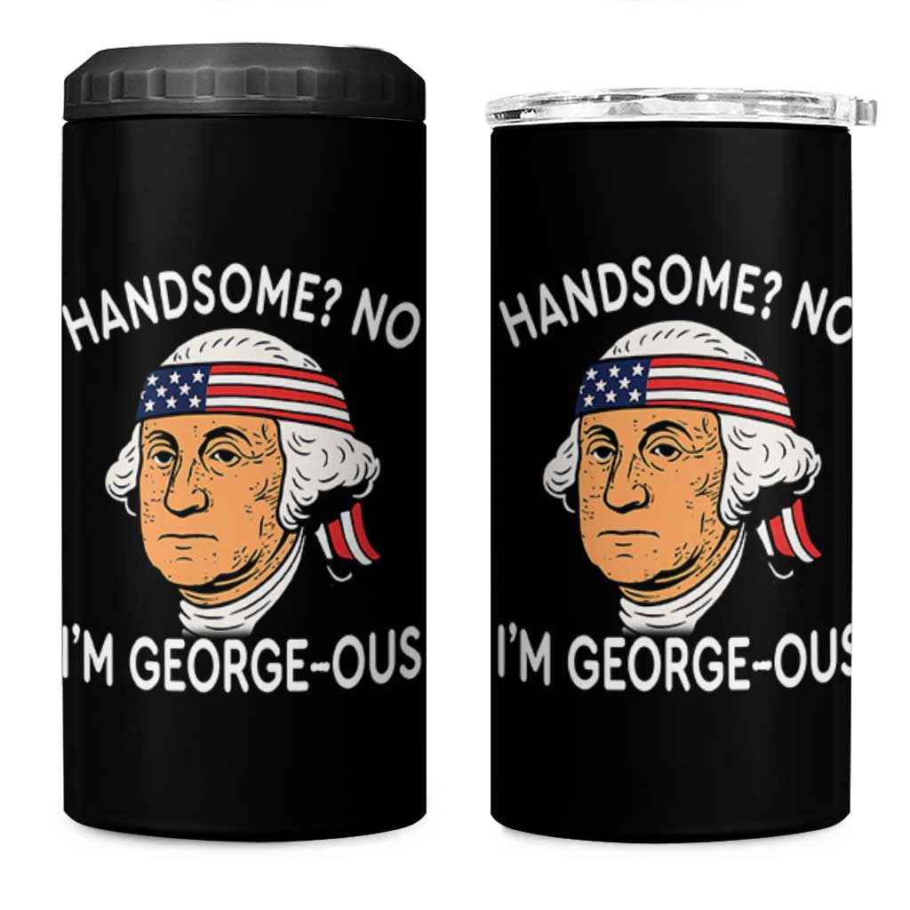 Funny George Washington 4 in 1 Can Cooler Tumbler Handsome No Georgeous Patriotic 4th Of July Humor