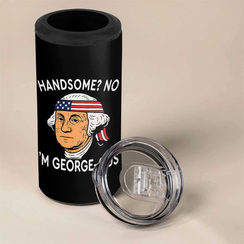 Funny George Washington 4 in 1 Can Cooler Tumbler Handsome No Georgeous Patriotic 4th Of July Humor