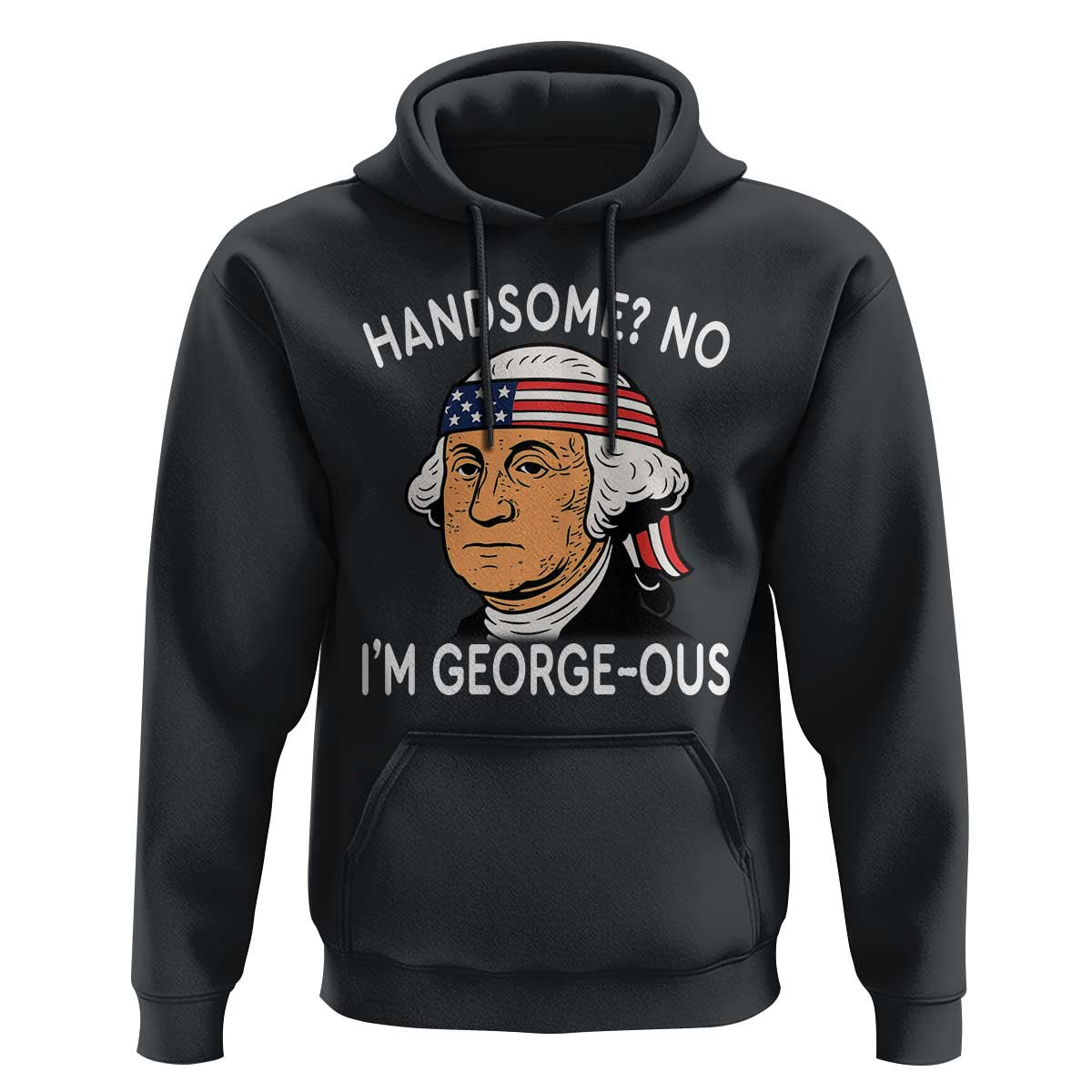 Funny George Washington Hoodie Handsome No Georgeous Patriotic 4th Of July Humor