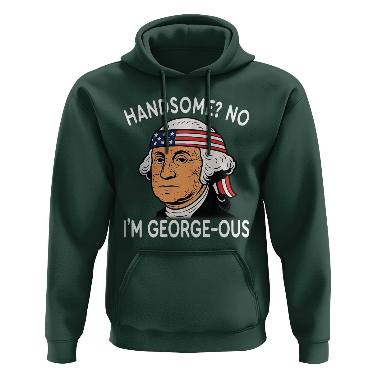 Funny George Washington Hoodie Handsome No Georgeous Patriotic 4th Of July Humor