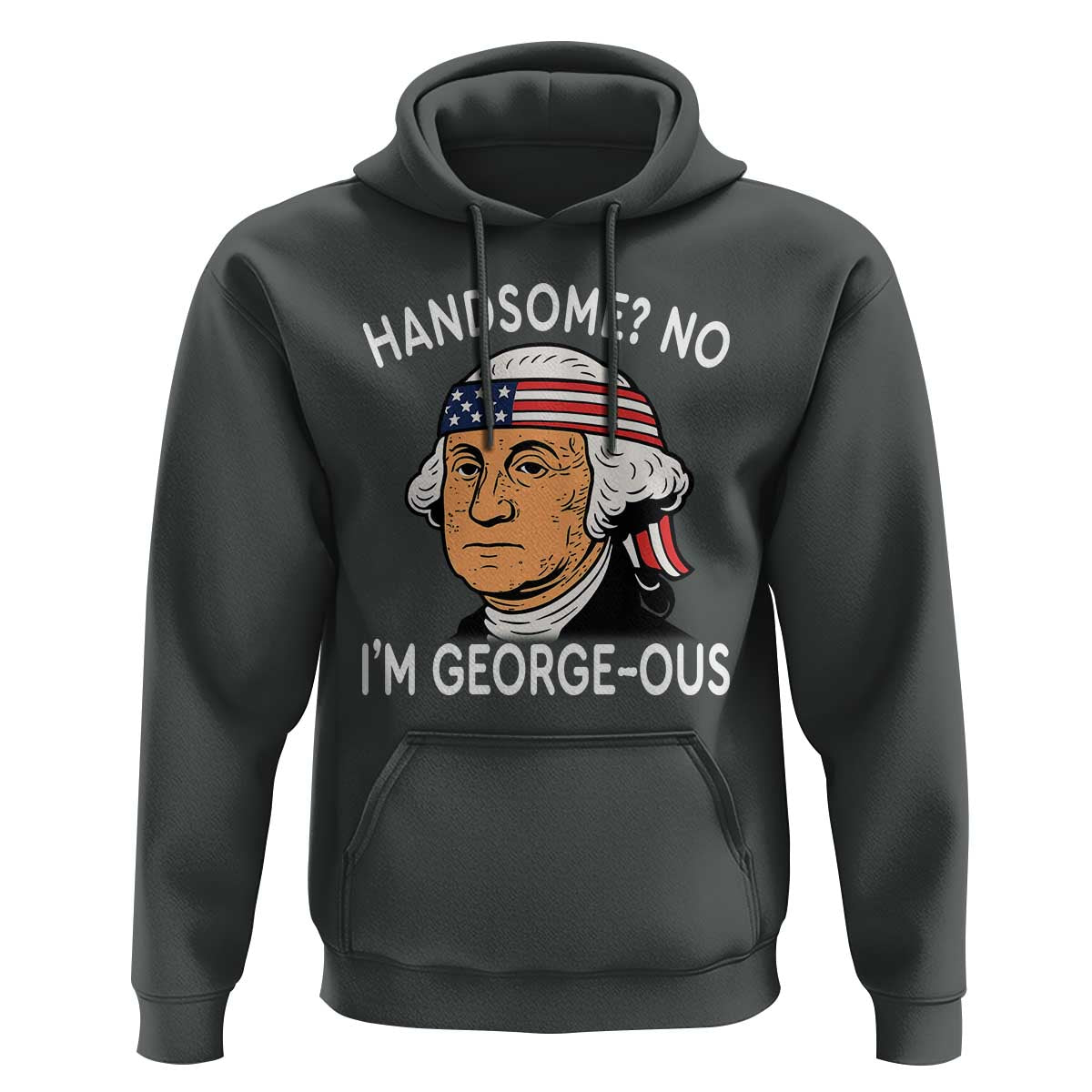 Funny George Washington Hoodie Handsome No Georgeous Patriotic 4th Of July Humor