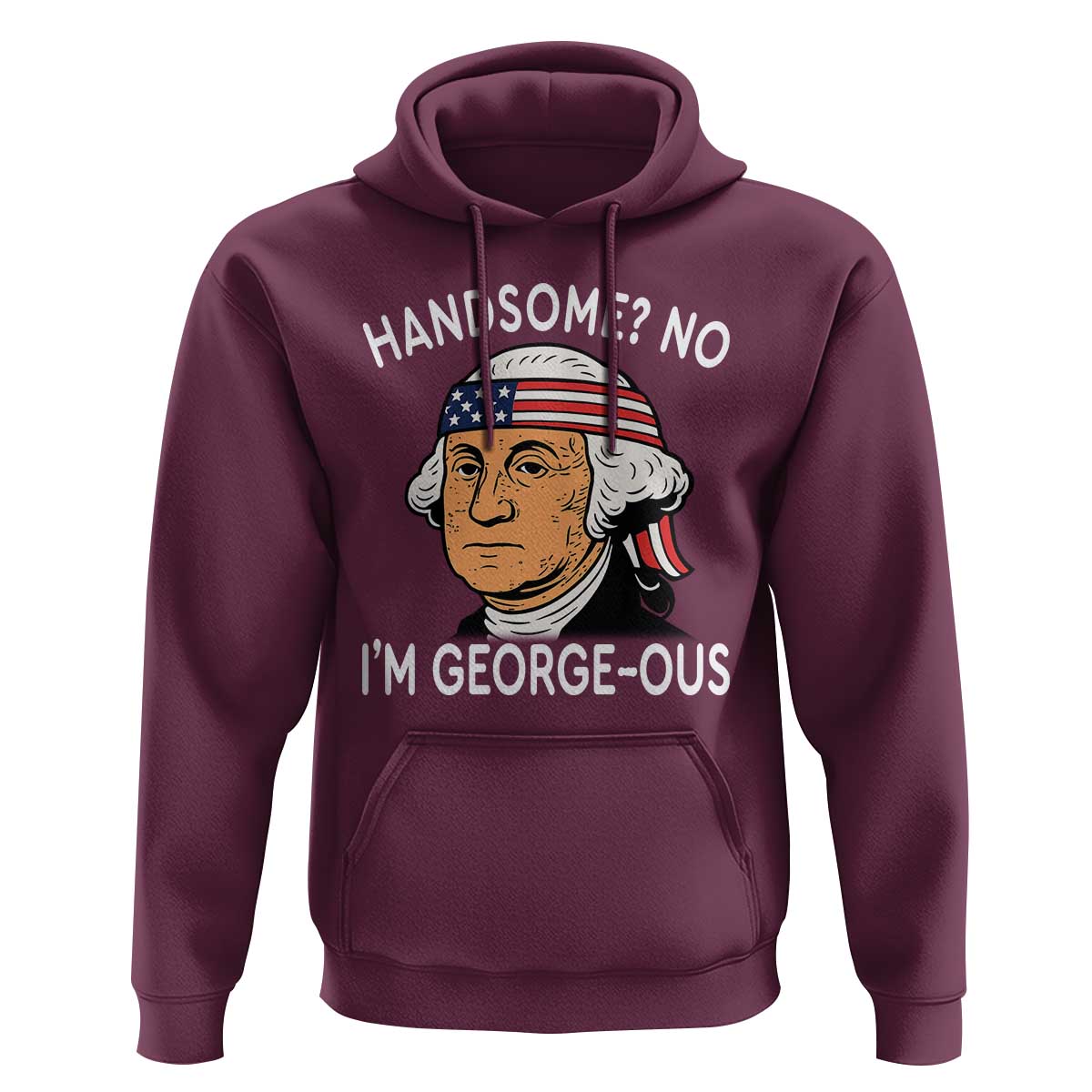 Funny George Washington Hoodie Handsome No Georgeous Patriotic 4th Of July Humor
