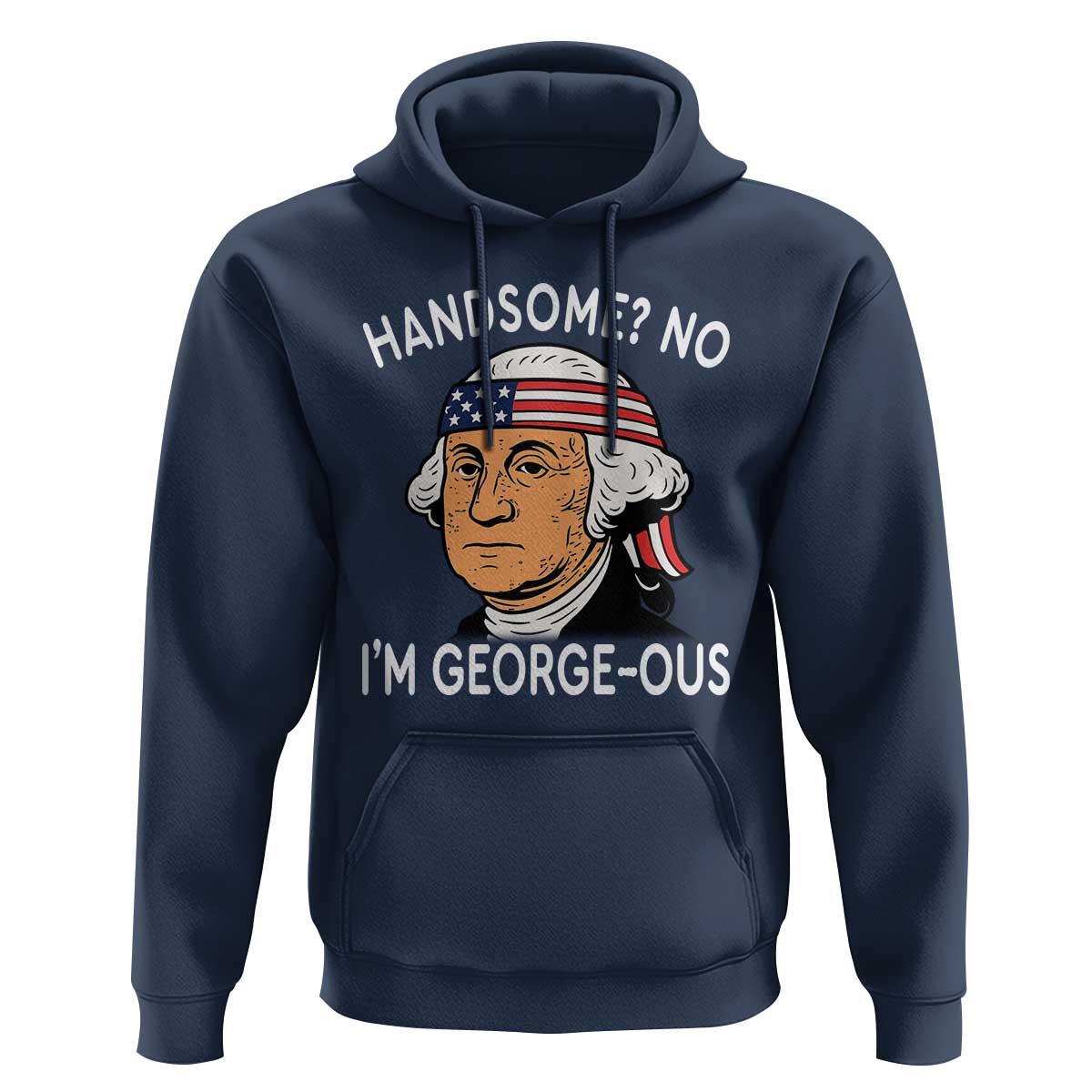 Funny George Washington Hoodie Handsome No Georgeous Patriotic 4th Of July Humor