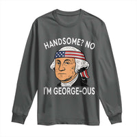 Funny George Washington Long Sleeve Shirt Handsome No Georgeous Patriotic 4th Of July Humor