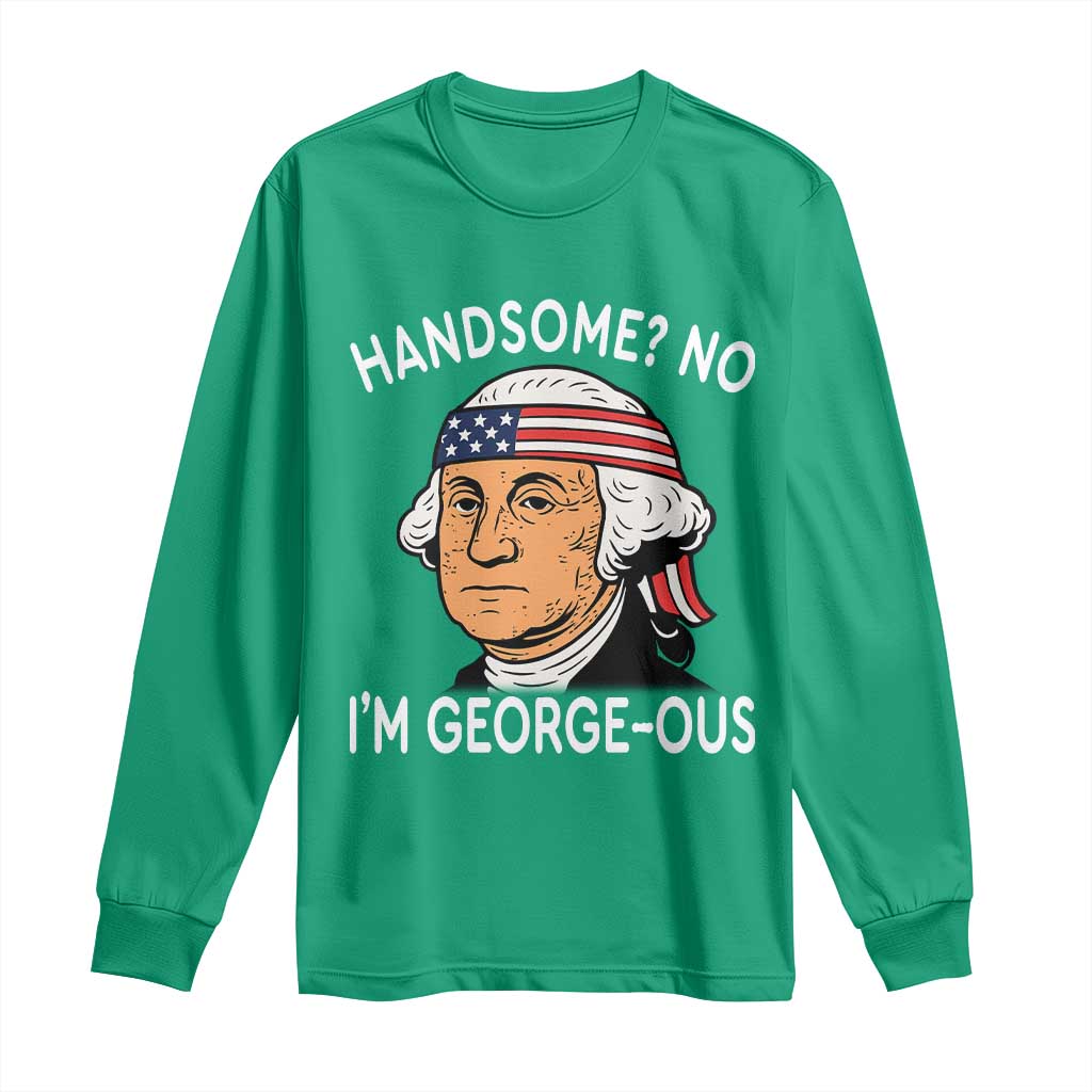 Funny George Washington Long Sleeve Shirt Handsome No Georgeous Patriotic 4th Of July Humor