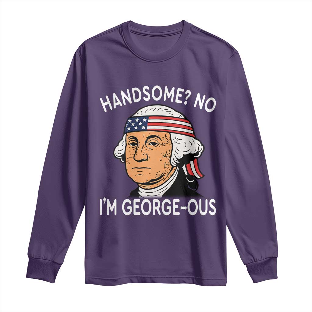 Funny George Washington Long Sleeve Shirt Handsome No Georgeous Patriotic 4th Of July Humor
