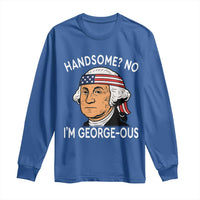 Funny George Washington Long Sleeve Shirt Handsome No Georgeous Patriotic 4th Of July Humor