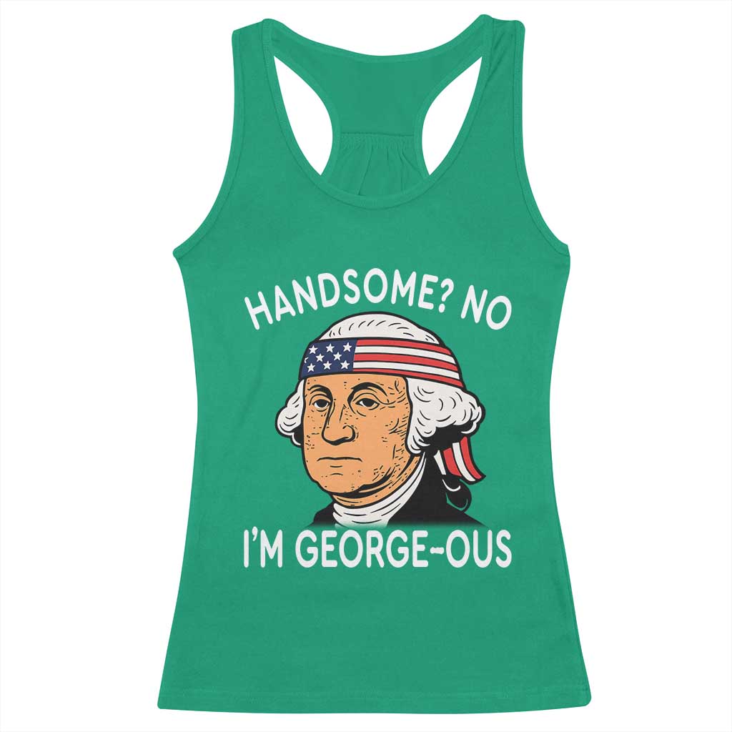 Funny George Washington Racerback Tank Top Handsome No Georgeous Patriotic 4th Of July Humor