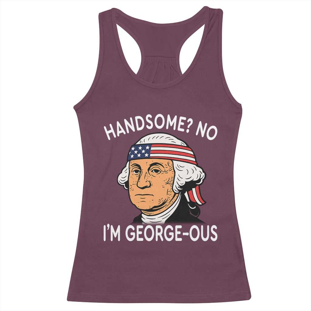 Funny George Washington Racerback Tank Top Handsome No Georgeous Patriotic 4th Of July Humor