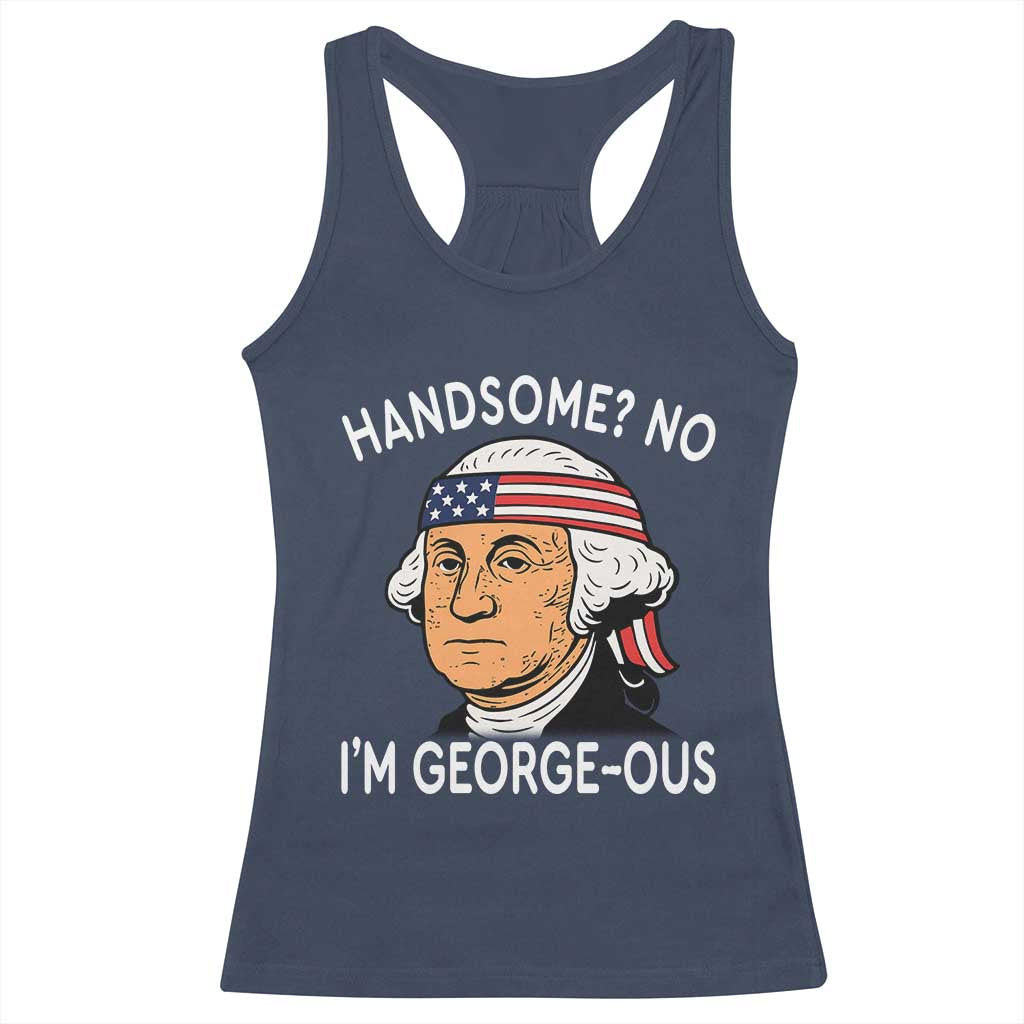 Funny George Washington Racerback Tank Top Handsome No Georgeous Patriotic 4th Of July Humor