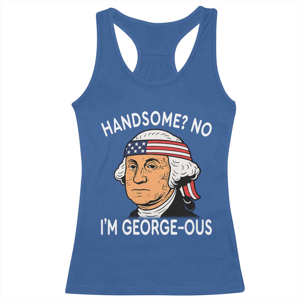 Funny George Washington Racerback Tank Top Handsome No Georgeous Patriotic 4th Of July Humor