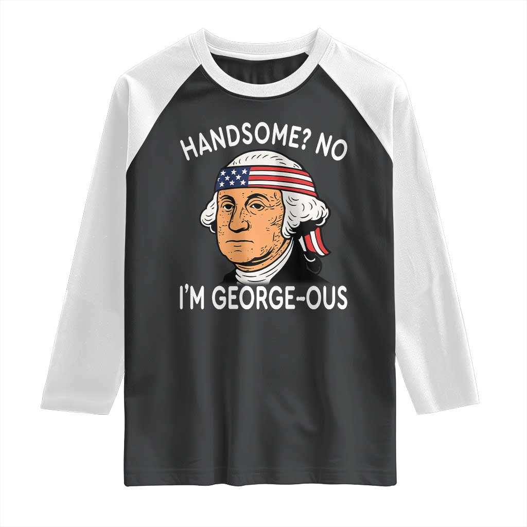 Funny George Washington Raglan Shirt Handsome No Georgeous Patriotic 4th Of July Humor
