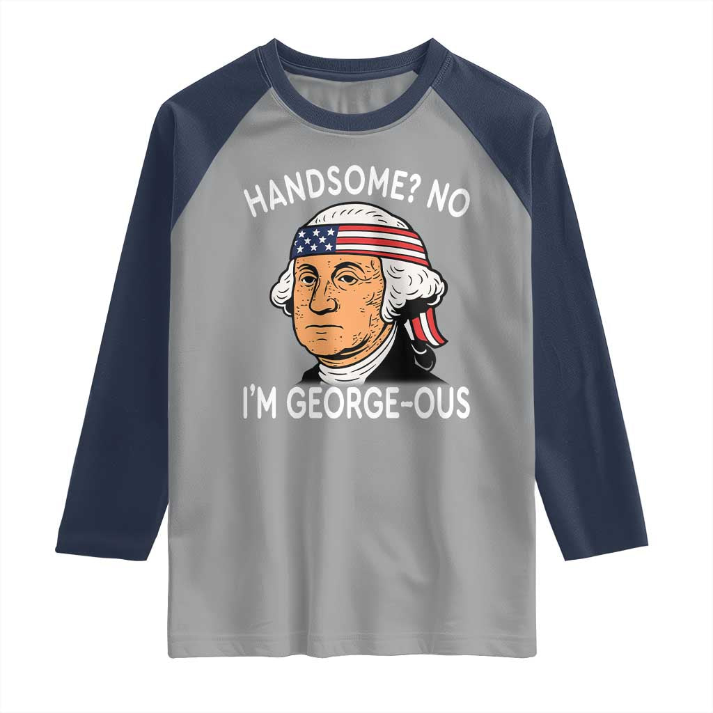 Funny George Washington Raglan Shirt Handsome No Georgeous Patriotic 4th Of July Humor
