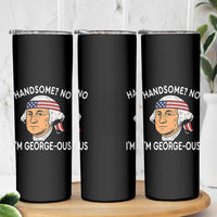 Funny George Washington Skinny Tumbler Handsome No Georgeous Patriotic 4th Of July Humor