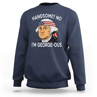 Funny George Washington Sweatshirt Handsome No Georgeous Patriotic 4th Of July Humor