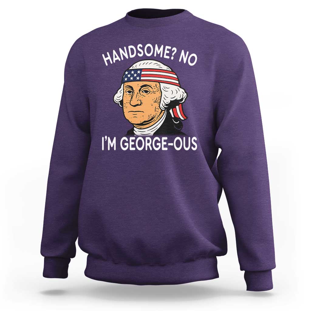 Funny George Washington Sweatshirt Handsome No Georgeous Patriotic 4th Of July Humor