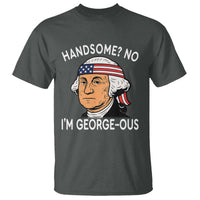 Funny George Washington T Shirt Handsome No Georgeous Patriotic 4th Of July Humor