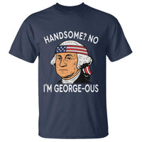 Funny George Washington T Shirt Handsome No Georgeous Patriotic 4th Of July Humor