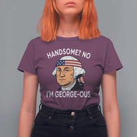 Funny George Washington T Shirt For Women Handsome No Georgeous Patriotic 4th Of July Humor