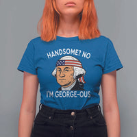 Funny George Washington T Shirt For Women Handsome No Georgeous Patriotic 4th Of July Humor