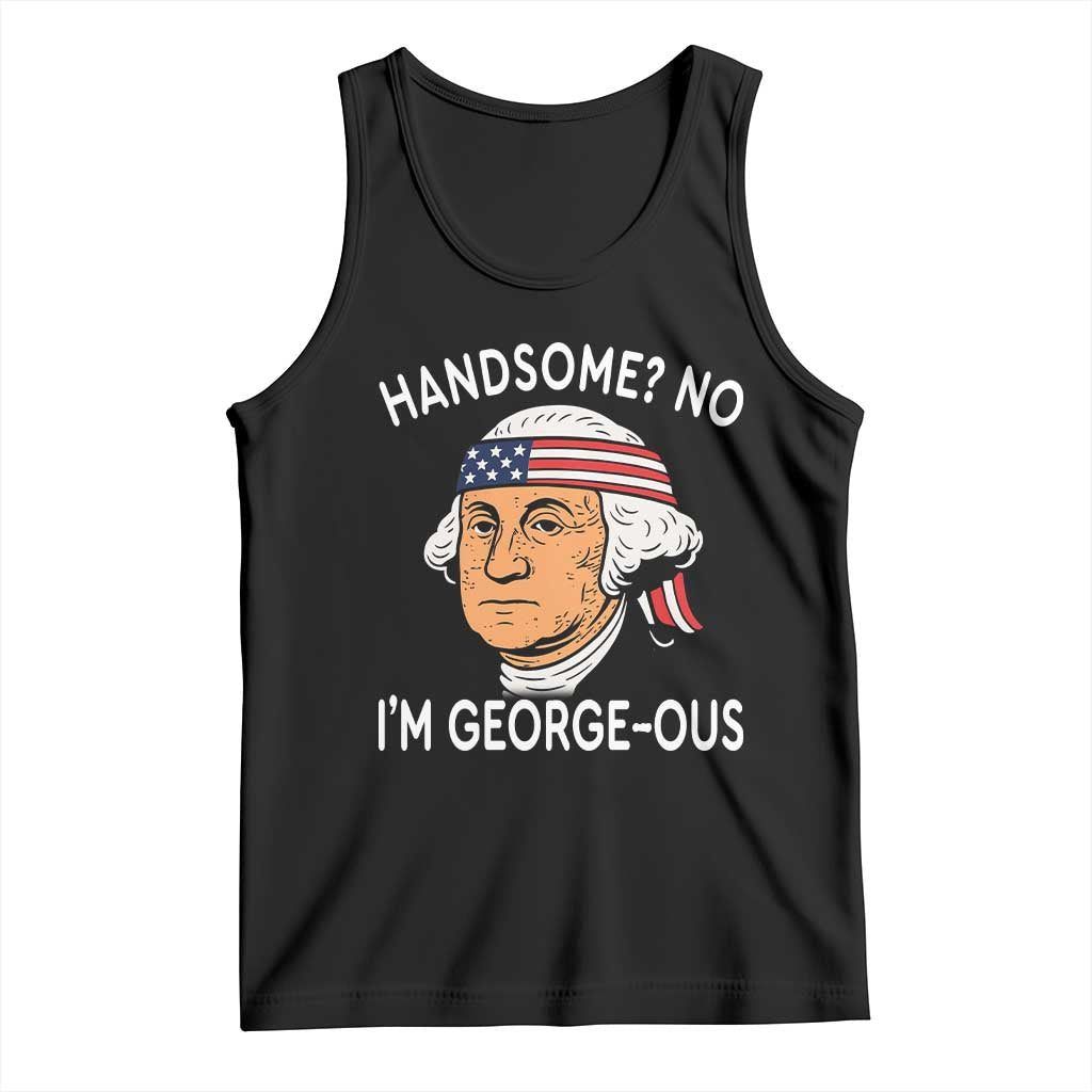 Funny George Washington Tank Top Handsome No Georgeous Patriotic 4th Of July Humor