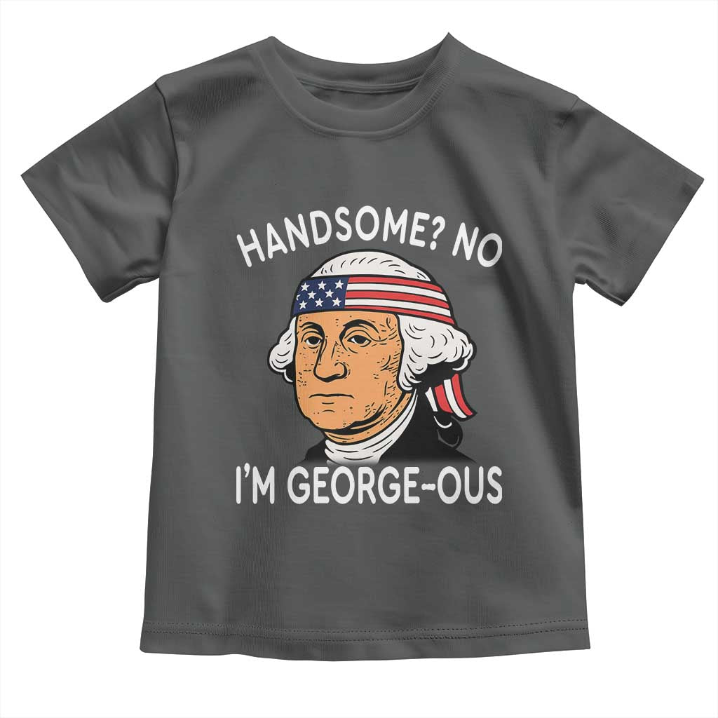 Funny George Washington Toddler T Shirt Handsome No Georgeous Patriotic 4th Of July Humor