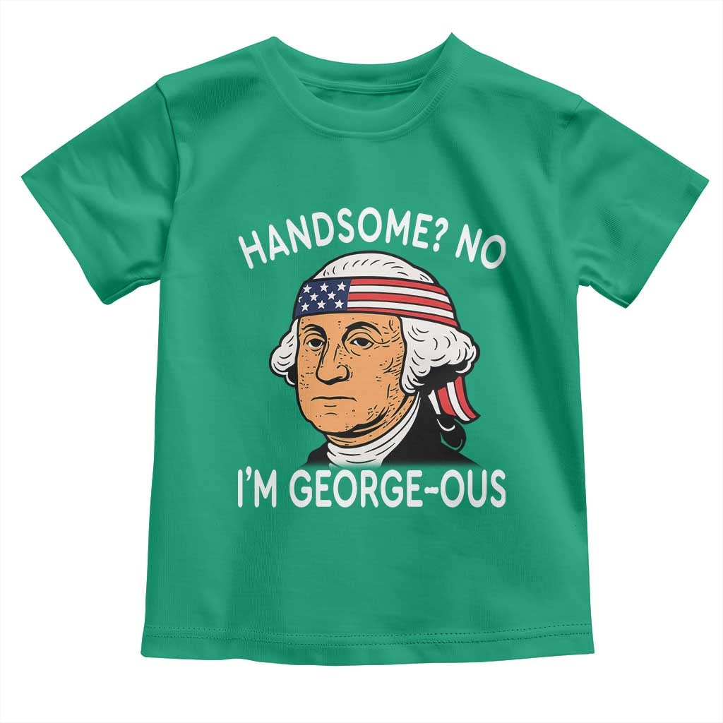 Funny George Washington Toddler T Shirt Handsome No Georgeous Patriotic 4th Of July Humor