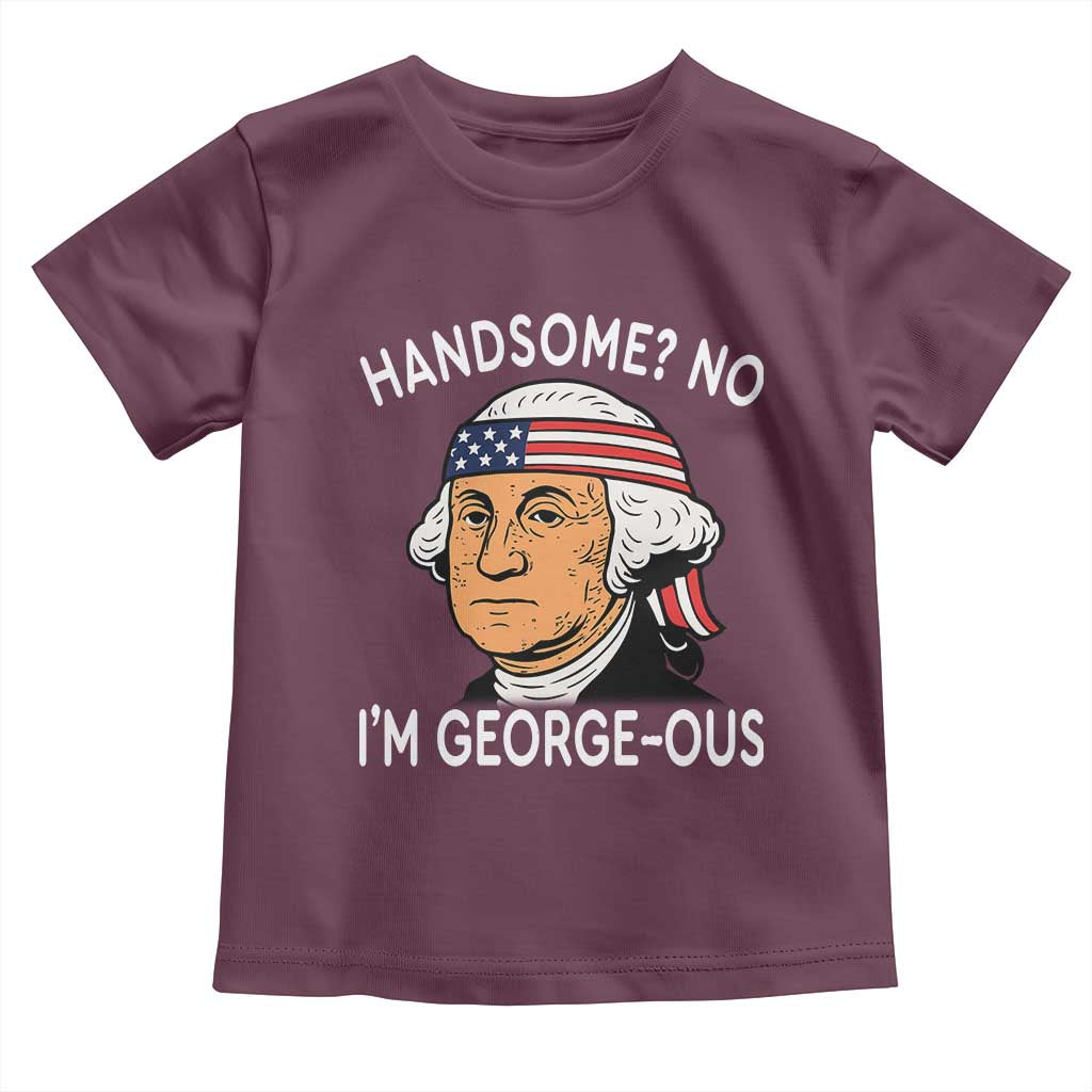 Funny George Washington Toddler T Shirt Handsome No Georgeous Patriotic 4th Of July Humor