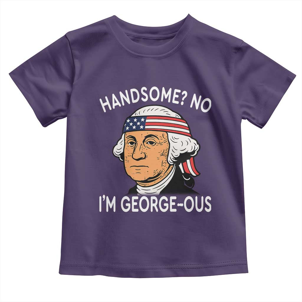 Funny George Washington Toddler T Shirt Handsome No Georgeous Patriotic 4th Of July Humor