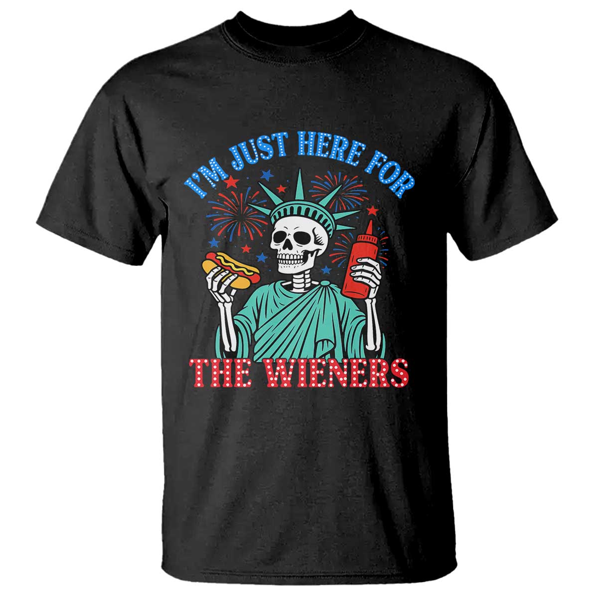 Funny Skeleton Lady Liberty T Shirt I'm Just Here For The Wieners 4th Of July Hot Dog - Wonder Print Shop
