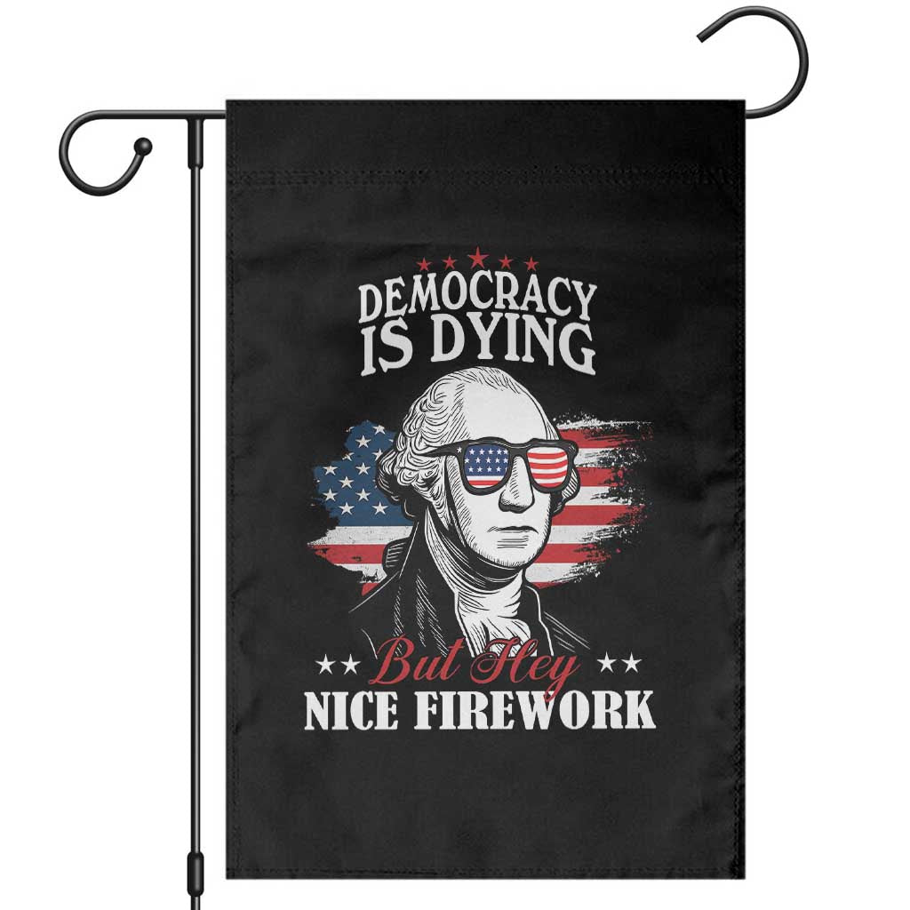 Patriotic George Washington Garden Flag Funny Democracy Is Dying But Hey Nice Fireworks 4th Of July Humor - Wonder Print Shop