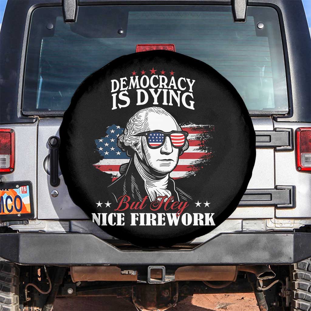 Patriotic George Washington Spare Tire Cover Funny Democracy Is Dying But Hey Nice Fireworks 4th Of July Humor - Wonder Print Shop