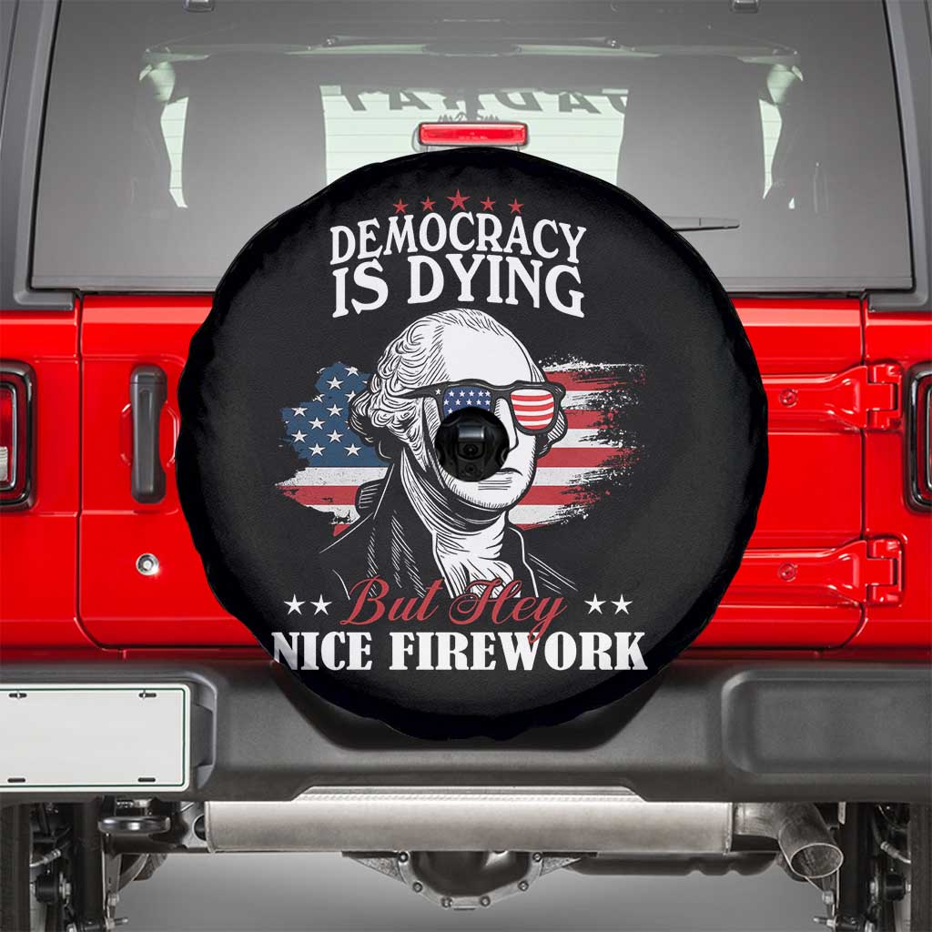 Patriotic George Washington Spare Tire Cover Funny Democracy Is Dying But Hey Nice Fireworks 4th Of July Humor - Wonder Print Shop