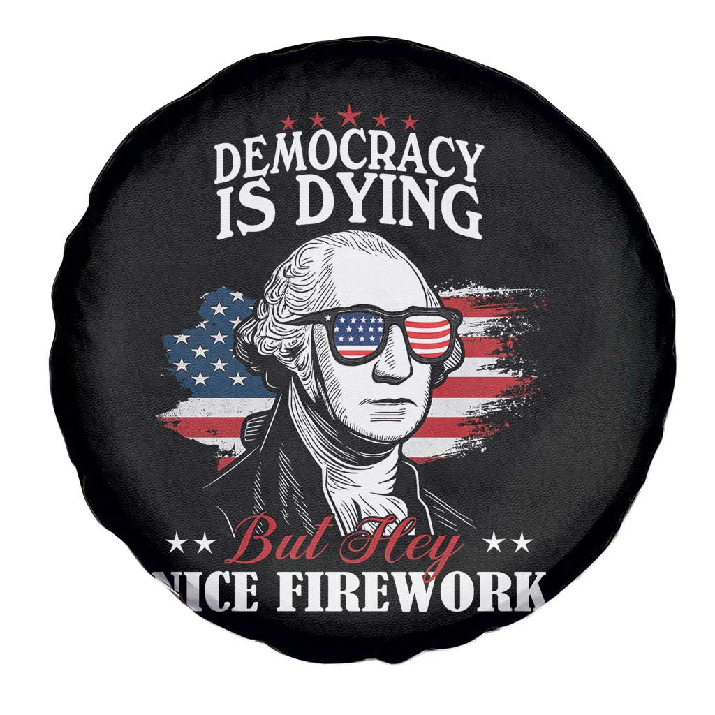 Patriotic George Washington Spare Tire Cover Funny Democracy Is Dying But Hey Nice Fireworks 4th Of July Humor - Wonder Print Shop